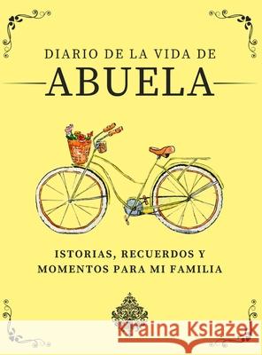 Diario de la Vida de Abuela: Historias, Recuerdos y Momentos Para Mi Familia Romney Nelson 9781922664198 Life Graduate Publishing Group - książka