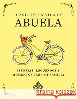 Diario de la Vida de Abuela: Historias, Recuerdos y Momentos Para Mi Familia Romney Nelson 9781922664280 Life Graduate Publishing Group - książka