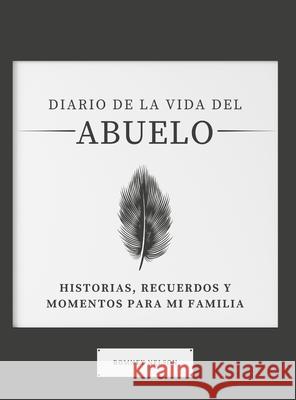 Diario de la Vida del Abuelo: Historias, Recuerdos y Momentos Para Mi Familia Romney Nelson 9781922664259 Life Graduate Publishing Group - książka