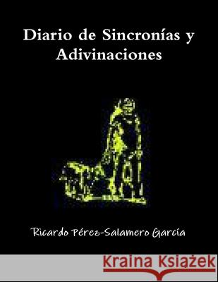 Diario de Sincronías y Adivinaciones Pérez-Salamero García, Ricardo 9781446196823 Lulu.com - książka