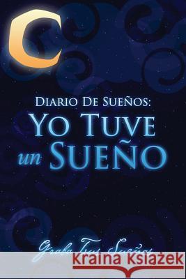 Diario de Suenos: Yo Tuve Un Sueno Graba Tus Suenos Colin Scott Speedy Publishin 9781630225933 Speedy Publishing LLC - książka