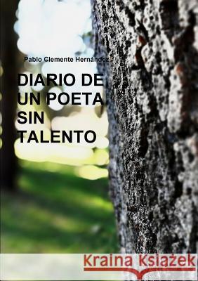 DIARIO DE UN POETA SIN TALENTO Pablo Clemente Hernández 9780244672812 Lulu.com - książka