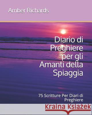 Diario di Preghiere per gli Amanti della Spiaggia: 75 Scritture Per Diari di Preghiere Amber Richards 9781731590121 Independently Published - książka