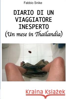 Diario di un viaggiatore inesperto (un mese in Thailandia) Snike, Fabbio 9781535165020 Createspace Independent Publishing Platform - książka