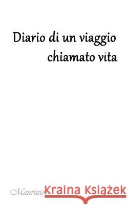 Diario di un viaggio chiamato Vita. Maurizio 9781545518304 Createspace Independent Publishing Platform - książka