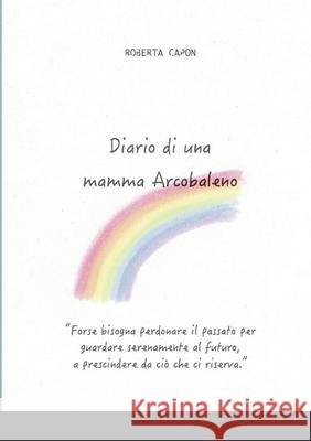 Diario di una mamma Arcobaleno Roberta Capon 9781716812149 Lulu.com - książka