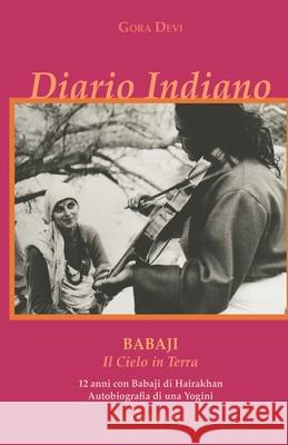 Diario Indiano: Babaji Il Cielo in Terra 12 anni con Babaji di Hairakhan Kalavati Maria Cristina Chiulli, Janki Rani Lisetta Carmi, Gian Paolo Jai Datt Barberis 9788886340595 J. Amba Edizioni - książka