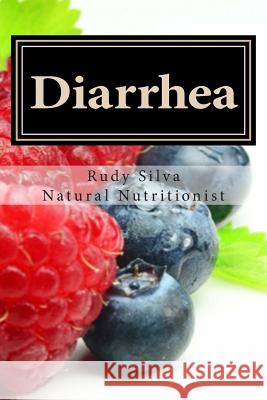 Diarrhea: How To Stop Diarrhea Chronic Or Severe Silva, Rudy Silva 9781492866633 Createspace - książka