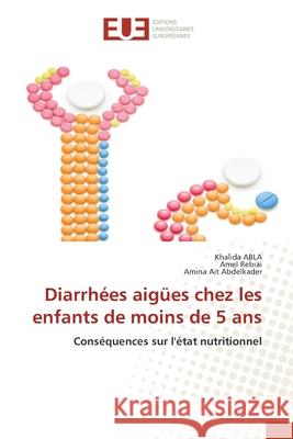 Diarrhées aigües chez les enfants de moins de 5 ans Abla, Khalida, Rebiai, Amel, Ait Abdelkader, Amina 9786208823504 Éditions universitaires européennes - książka