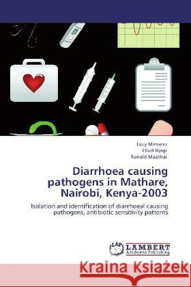 Diarrhoea causing pathogens in Mathare, Nairobi, Kenya-2003 Lucy Mimano, Eliud Njagi, Ronald Maathai 9783848425624 LAP Lambert Academic Publishing - książka