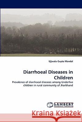 Diarrhoeal Diseases in Children Ujjwala Gupta Mandal 9783843378512 LAP Lambert Academic Publishing - książka