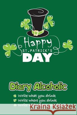 Diary Alcoholic: Happy St.Patrick's Day Mykola Krylov 9781543112658 Createspace Independent Publishing Platform - książka