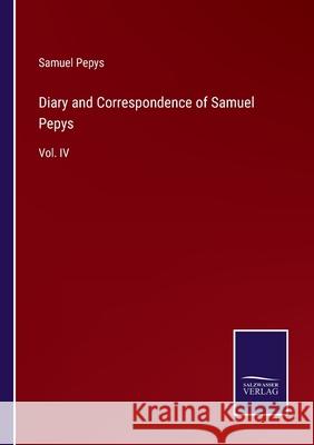 Diary and Correspondence of Samuel Pepys: Vol. IV Samuel Pepys 9783752561548 Salzwasser-Verlag - książka