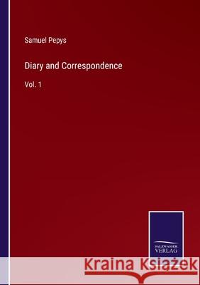 Diary and Correspondence: Vol. 1 Samuel Pepys 9783752567106 Salzwasser-Verlag - książka