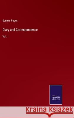 Diary and Correspondence: Vol. 1 Samuel Pepys 9783752567113 Salzwasser-Verlag - książka