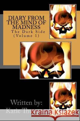 Diary From The Mind of Madness The Dark side Thurston, Katie 9781466417939 Createspace - książka