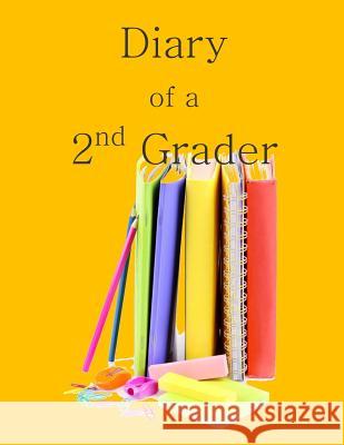 Diary of a 2nd Grader: A Writing and Drawing Diary for Your 2nd Grader School Memor 9781514748107 Createspace - książka