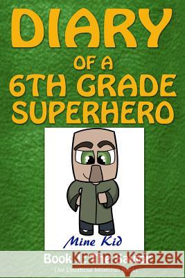 Diary of a 6th Grade Superhero: Book 1: The Savior Mine Kid 9781534748774 Createspace Independent Publishing Platform - książka