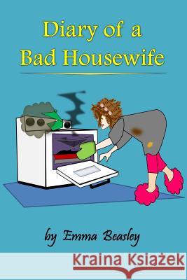 Diary of a Bad Housewife Emma Beasley 9781517368418 Createspace - książka