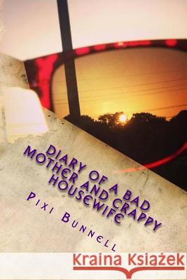 Diary of a Bad Mother and Crappy Housewife Pixi Bunnell Brandon M. Wallis 9781492801955 Createspace - książka