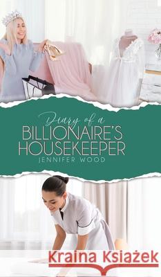 Diary of a Billionaire's Housekeeper Jennifer Wood 9780228843184 Tellwell Talent - książka