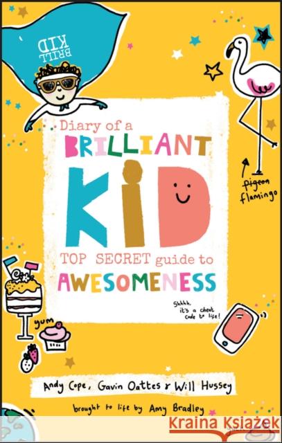 Diary of a Brilliant Kid: Top Secret Guide to Awesomeness Oattes, Gavin 9780857087867 John Wiley and Sons Ltd - książka