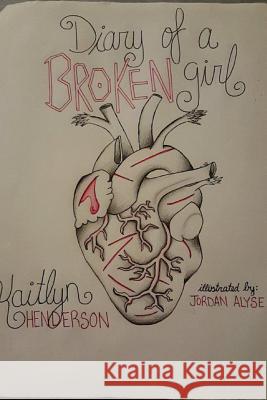 Diary of a Broken Girl Kaitlyn Henderson 9781387433902 Lulu.com - książka