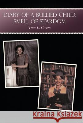 Diary of a Bullied Child: Smell of Stardom Tina L. Croom 9781449766405 Westbow Press - książka