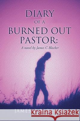 Diary of a Burned Out Pastor: A novel by James C Blocker James C. Blocker 9781662828669 Xulon Press - książka