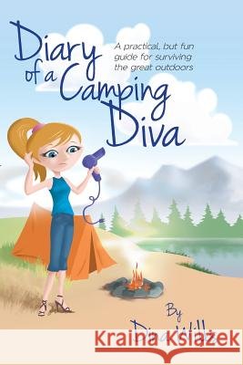 Diary of a Camping Diva: A practical, but fun guide for surviving the great outdoors Wills, Dina 9781499790122 Createspace - książka