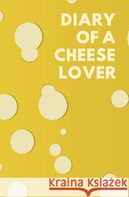 Diary of a Cheese Lover Foodies for Life 9781730931635 Independently Published - książka