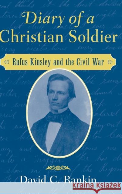 Diary of a Christian Soldier: Rufus Kinsley and the Civil War Rankin, David C. 9780521823340 Cambridge University Press - książka