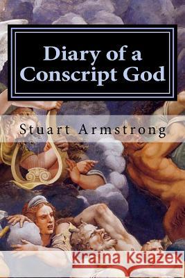 Diary of a Conscript God: If you were a god, could you do better? Armstrong, Stuart 9781534712911 Createspace Independent Publishing Platform - książka