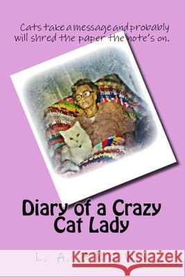 Diary of a Crazy Cat Lady L. a. Brown 9781494773274 Createspace - książka