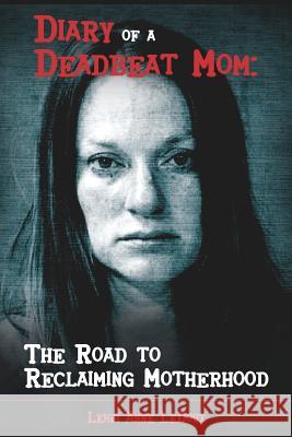 Diary of a Deadbeat Mom: The Road to Reclaiming Motherhood Annastasia Mathews Leslie Flowers Leigh Anne LeDoux 9781797977140 Independently Published - książka