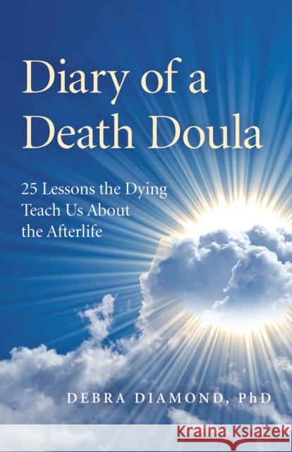 Diary of a Death Doula: 25 Lessons the Dying Teach Us About the Afterlife Debra Diamond 9781789041842 Collective Ink - książka