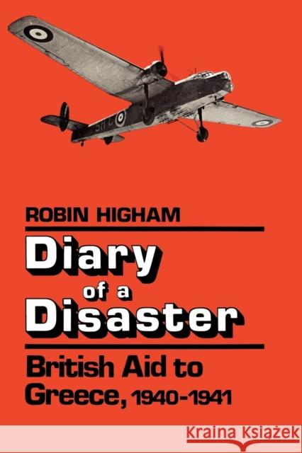 Diary of a Disaster: British Aid to Greece, 1940-1941 Higham, Robin 9780813192918 University Press of Kentucky - książka