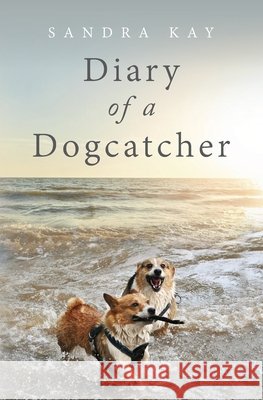 Diary of a Dogcatcher Kay, Sandra 9798988683315 Prairie Moon Press - książka
