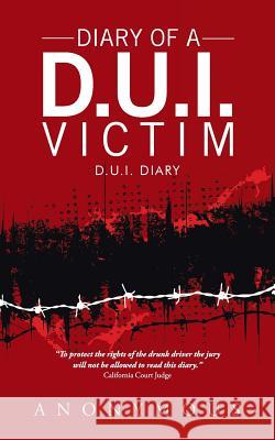 Diary of a D.U.I. Victim: D.U.I. Diary Anonymous 9781490784540 Trafford Publishing - książka