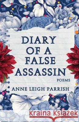 Diary of a False Assassin Anne Leigh Parrish 9781963115208 Unsolicited Press - książka