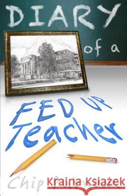 Diary of a Fed Up Teacher Chip Putnam 9781943419319 Prospective Press - książka