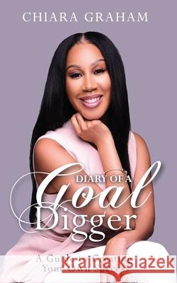 Diary of a Goal Digger: A Guide to Creating Your Own Success Carla DuPont Chiara Graham 9780578578088 Chiara Graham - książka