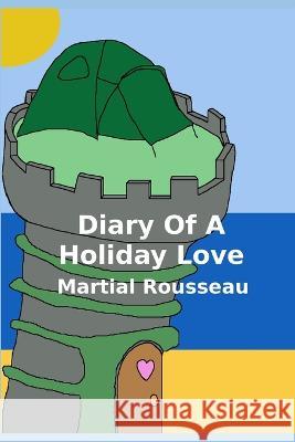 Diary of a holiday love Martial Rousseau 9798829231606 Independently Published - książka