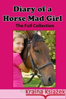 Diary of a Horse Mad Girl: The Full Collection Katrina Kahler 9781484087237 Createspace - książka