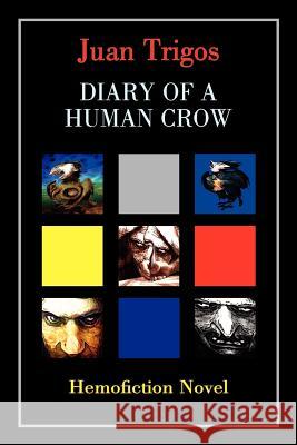 Diary of a Human Crow: Hemofiction Novel Trigos, Juan 9781418475772 Authorhouse - książka