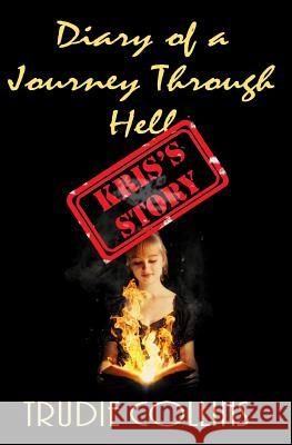 Diary of a Journey through Hell Kris's Story Trudie L Collins 9781544153964 Createspace Independent Publishing Platform - książka