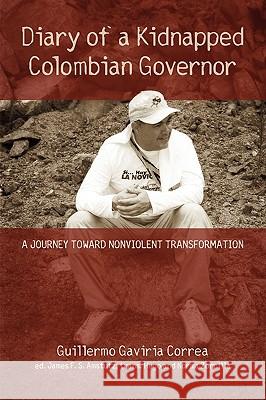 Diary of a Kidnapped Colombian Governor: A Journey Toward Nonviolent Transformation Gaviria Correa, Guillermo 9781931038720 Dreamseeker Books - książka