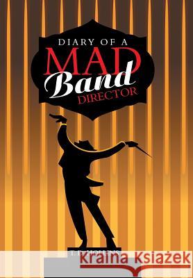 Diary of a Mad Band Director T. D. Hollins 9781984538321 Xlibris Us - książka