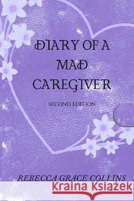 Diary of a Mad Caregiver Rebecca Grace Collins 9781738772124 Reachout Publishing - książka