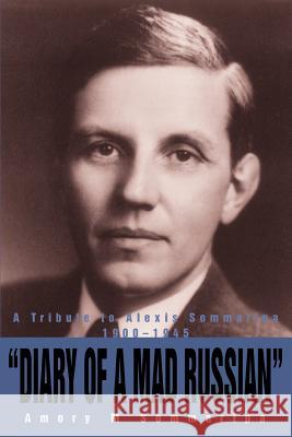 Diary of a Mad Russian: A Tribute to Alexis Sommaripa 1900-1945 Sommaripa, Amory M. 9780595380619 iUniverse - książka